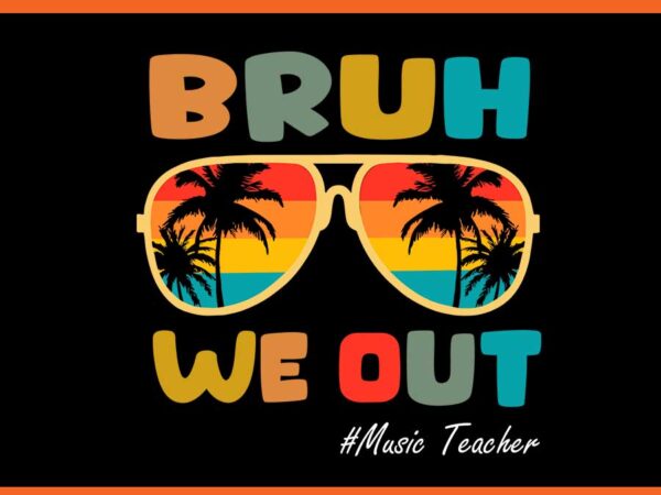 Bruh we out music teacher svg t shirt template Bruh we out music teacher svg t shirt template