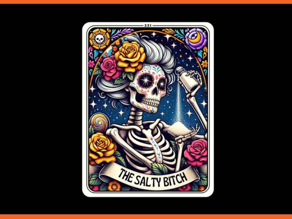 The salty bitch tarot card the mom skeleton png t shirt designs for sale