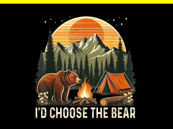 Camping i’d choose the bear png t shirt vector file Camping i’d choose the bear png t shirt vector file