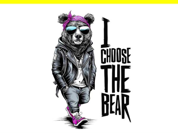 I choose the bear in the woods funny wild bear png t shirt design for sale