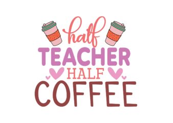 Half Teacher Half Coffee