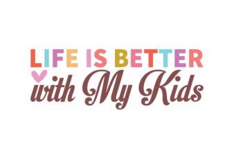 Life is Better with My Kids