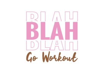Blah Blah Blah Go Workout