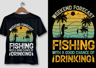 Weekend Forecast Fishing With A Good Chance Of Drinking T-Shirt Design
