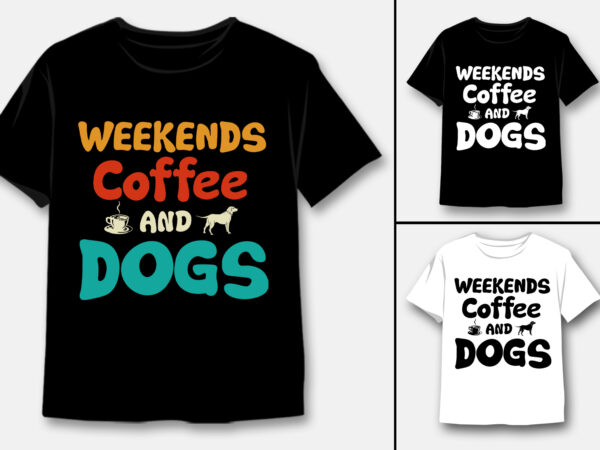 Weekends coffee and dogs t-shirt design