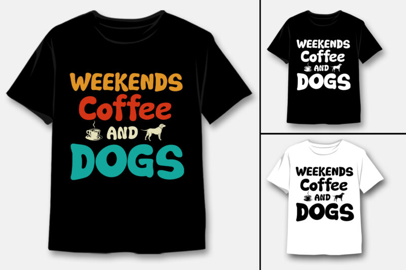 Weekends Coffee and Dogs T-Shirt Design