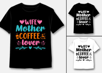 Wife Mother Coffee Lover T-Shirt Design