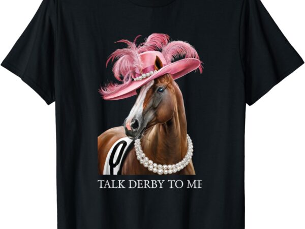 Talk Derby To Me Shirt For Women Horse Racing Quote T Shirts Premium T-Shirt Talk Derby To Me Shirt For Women Horse Racing Quote T Shirts Premium T-Shirt