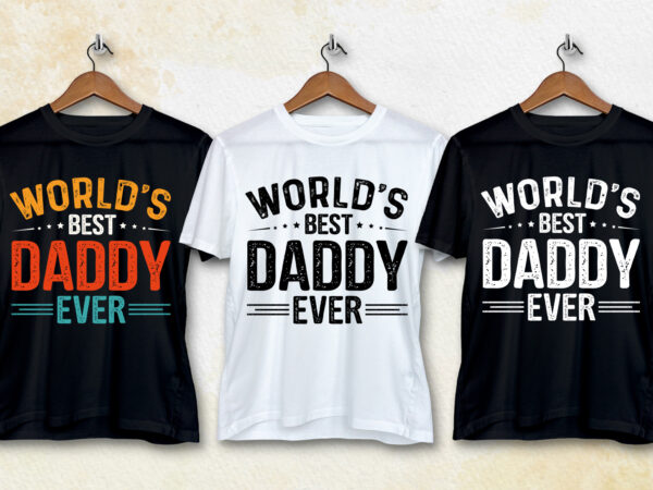 World’s best daddy ever t-shirt design World’s best daddy ever t-shirt design