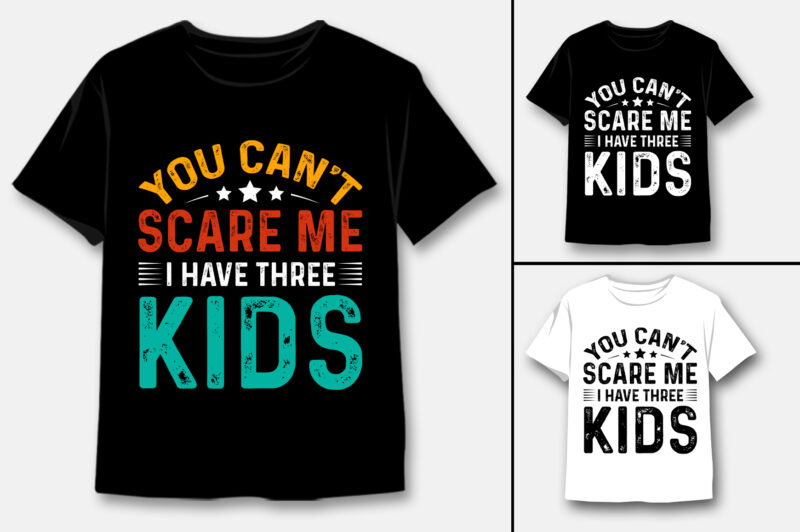 You Can’t Scare Me I Have Three Kids T-Shirt Design