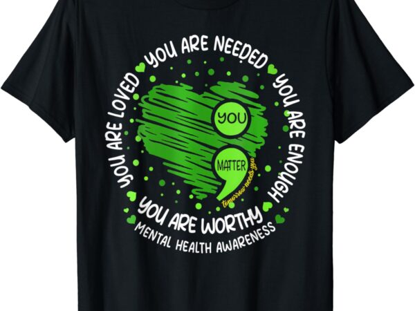 You matter semicolon heart mental health awareness women men t-shirt