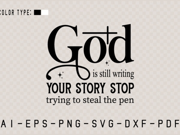 God is still writing your, christian svg t shirt design template