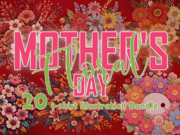 Flourish mother’s day 20 t-shirt illustration clipart bundle crafted for print on demand websites Flourish mother’s day 20 t-shirt illustration clipart bundle crafted for print on demand websites