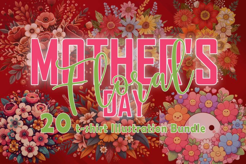Flourish Mother’s Day 20 T-shirt Illustration Clipart Bundle crafted for Print on Demand websites