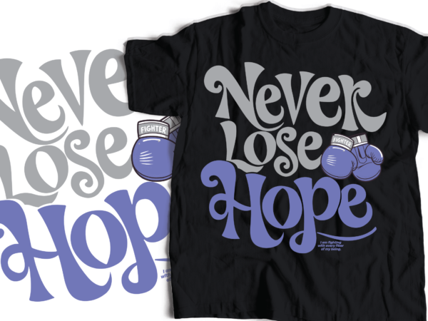 Never lose hope fight breast cancer awareness typography design | typography with boxing gloves | pink gloves breast cancer Never lose hope fight breast cancer awareness typography design | typography with boxing gloves | pink gloves breast cancer