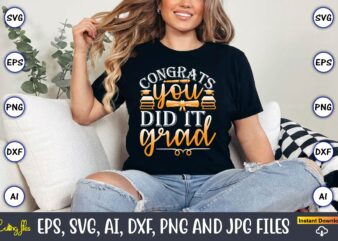 Congrats You Did It Grad,Graduation, Graduation svg Bundle, Proud of the Graduate svg, Graduation Family svg, Graduation Shirt Design svg, p