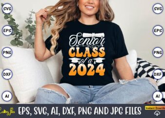 Senior Class Of A 2024,Graduation, Graduation svg Bundle, Proud of the Graduate svg, Graduation Family svg, Graduation Shirt Design svg, png