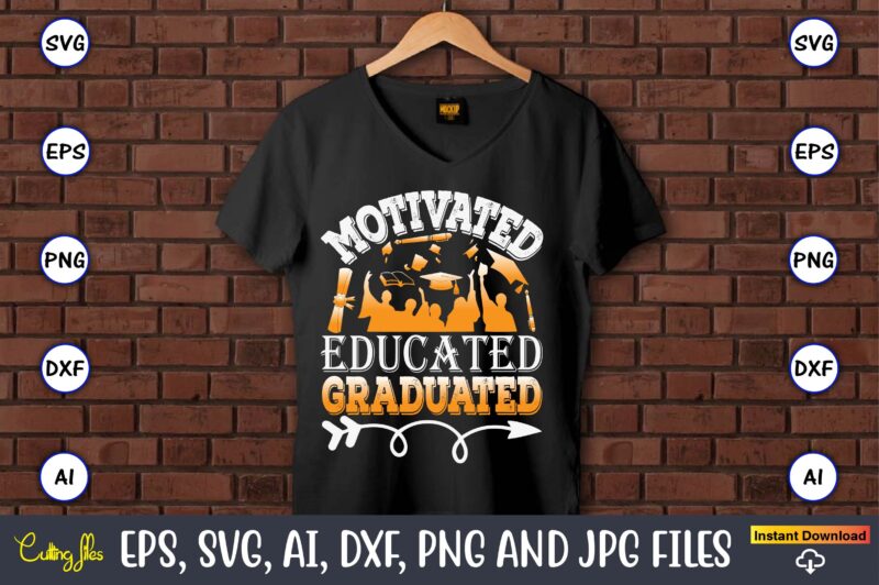 Motivated Educated Graduated,Graduation, Graduation svg Bundle, Proud of the Graduate svg, Graduation Family svg, Graduation Shirt Design sv