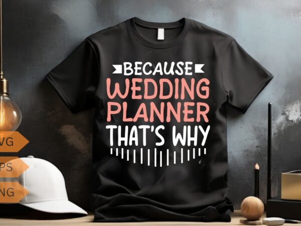 Because i’m the wedding planner event wedding planner t-shirt design vector, wedding planner marriage, funny, christmas, wedding, planner, Because i’m the wedding planner event wedding planner t-shirt design vector, wedding planner marriage, funny, christmas, wedding, planner,