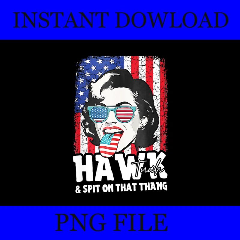 If She Don’t Hawk Tush I Won’t Tawk Tuah PNG, Hawk Tush PNG, Hawk Tuah 24 Spit On That Thang PNG