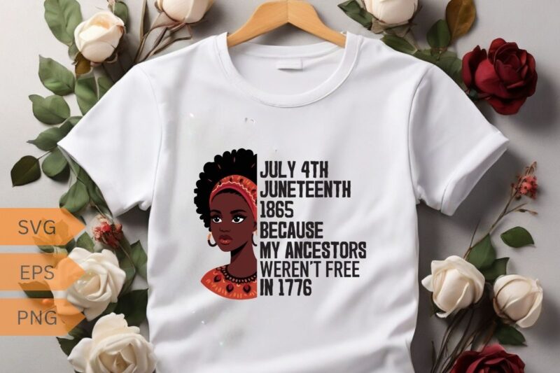 JULY 4TH JUNETEENTH 1865 BECAUSE MY ANCESTORS WEREN’T FREE IN 1776 T-Shirt design vector, Juneteenth day flag black pride t-shirt