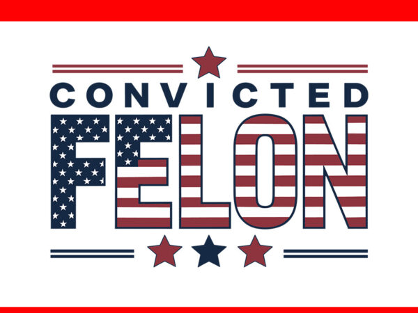 Trump 2024 convicted felon svg, convicted felon svg t shirt designs for sale Trump 2024 convicted felon svg, convicted felon svg t shirt designs for sale