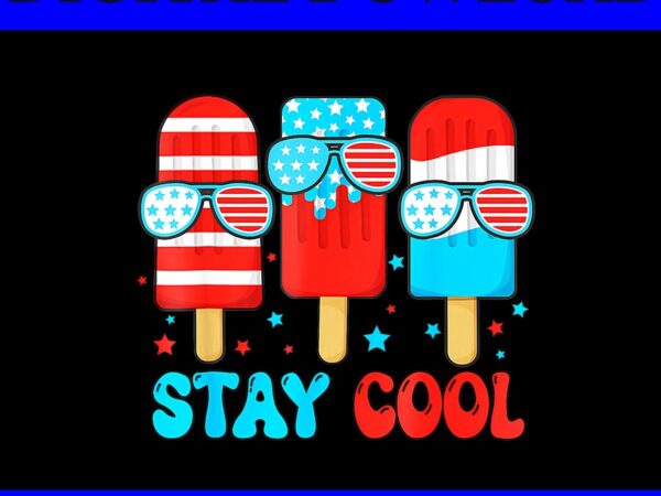 Stay cool 4th of july popsicle american flag png, ice cream 4th of july png t shirt template vector Stay cool 4th of july popsicle american flag png, ice cream 4th of july png t shirt template vector