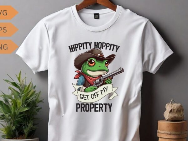 Hippity hoppity get off my property funny frog t-shirt design vector, frog saying shirt, frog meme shirt, frog funny shirt, frog lover Hippity hoppity get off my property funny frog t-shirt design vector, frog saying shirt, frog meme shirt, frog funny shirt, frog lover