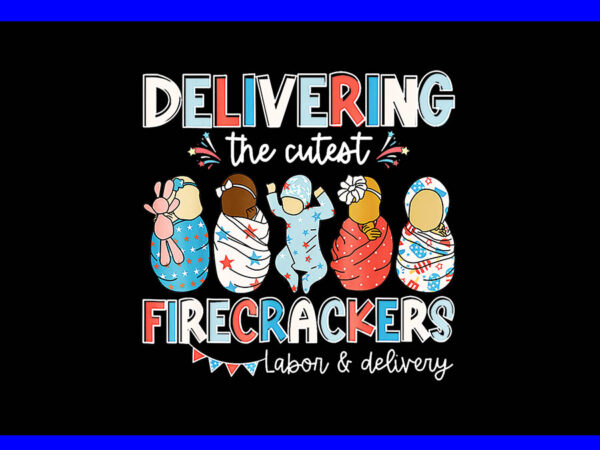 Delivering cutest firecracker labor delivery nurse 4th july png t shirt vector illustration Delivering cutest firecracker labor delivery nurse 4th july png t shirt vector illustration