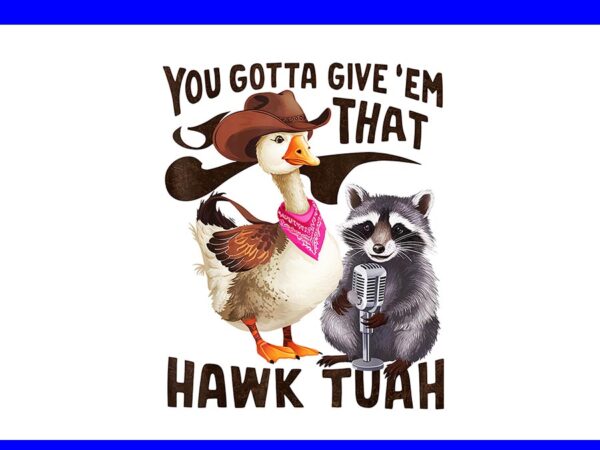 If she don’t hawk tush i won’t tawk tuah png, hawk tush png, hawk tuah 24 spit on that thang png t shirt design for sale