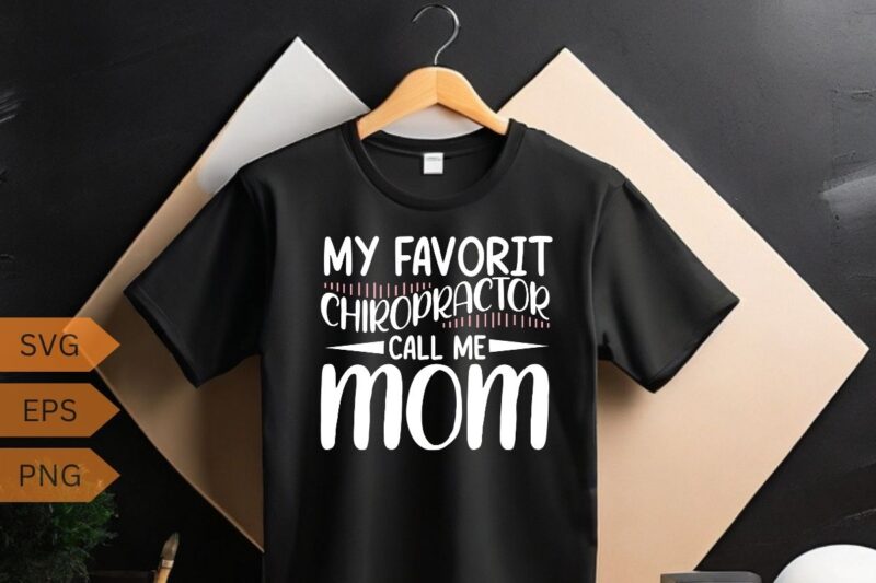 My favorite Chiropractor call me mom funny Chiropractor T-Shirt design vector, chiropractic stuff, chiropractic gifts, funny chiropractor