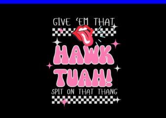 Hawk Tush PNG, Hawk Tuah 24 Spit On That Thang PNG, Give Them that Hawk Tuah 24 Spit On That Thang PNG