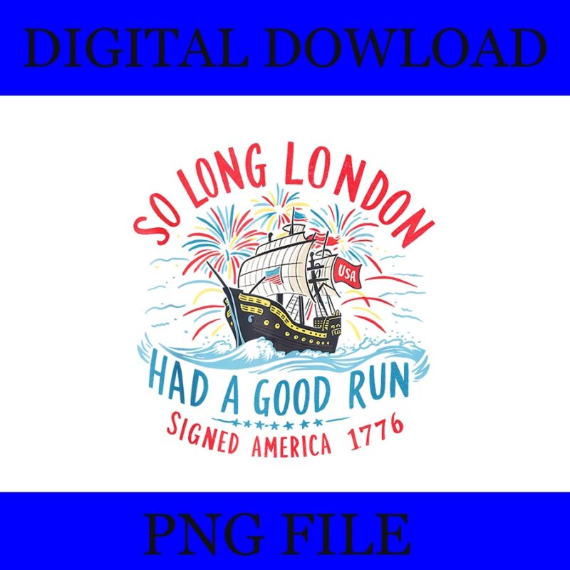 So Long London Had A Good Run Signed America 1776 PNG