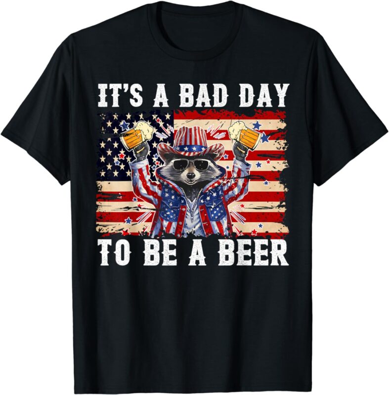 4th of July It’s A Bad Day To Be A Beer Funny Racoon T-Shirt