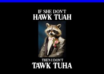 If She Don’t Hawk Tush I Won’t Tawk Tuah PNG, Hawk Tush PNG, Hawk Tuah 24 Spit On That Thang PNG