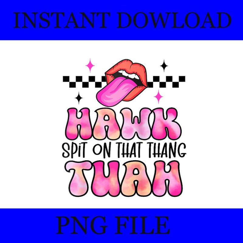 Hawk Tush PNG, Hawk Tuah 24 Spit On That Thang PNG, Give Them that Hawk Tuah 24 Spit On That Thang PNG