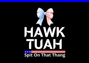 If She Don’t Hawk Tush I Won’t Tawk Tuah PNG, Hawk Tush PNG, Hawk Tuah 24 Spit On That Thang PNG