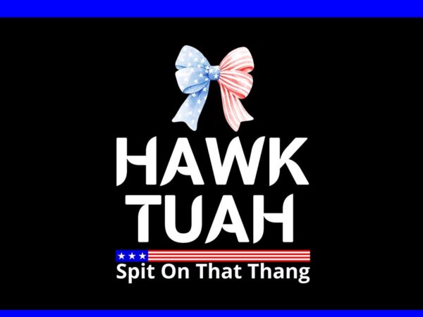 If she don’t hawk tush i won’t tawk tuah png, hawk tush png, hawk tuah 24 spit on that thang png t shirt design for sale