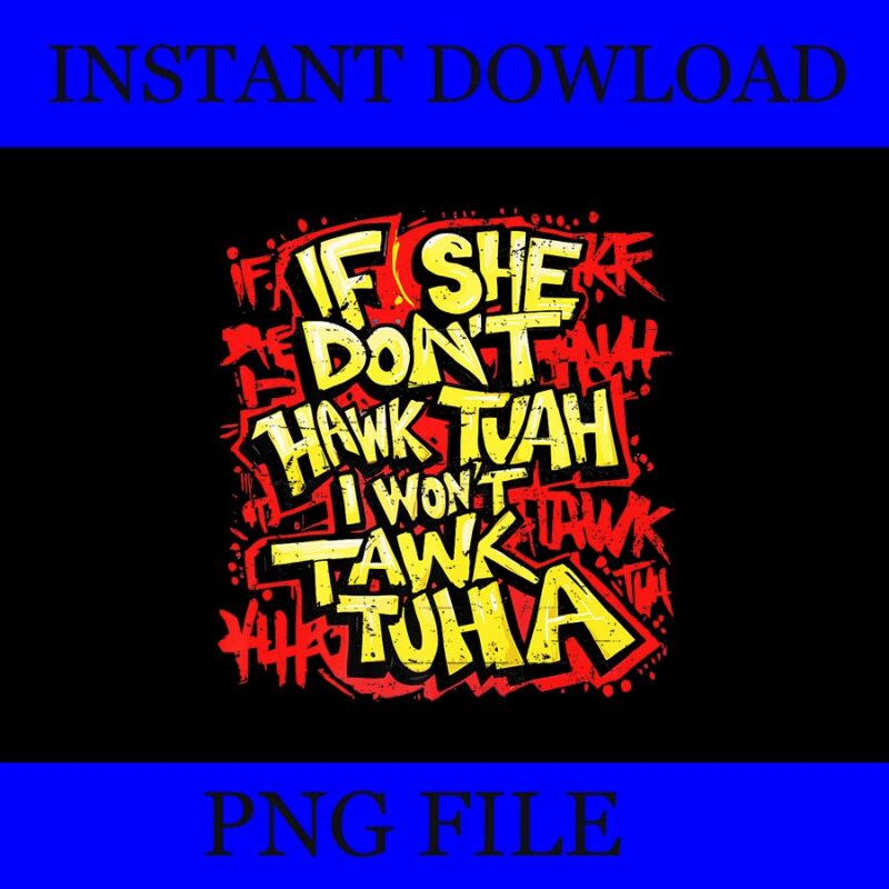 If She Don’t Hawk Tush I Won’t Tawk Tuah PNG, Hawk Tush PNG, Hawk Tuah 24 Spit On That Thang PNG