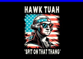 If She Don’t Hawk Tush I Won’t Tawk Tuah PNG, Hawk Tush PNG, Hawk Tuah 24 Spit On That Thang PNG
