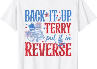 Back It Up Terry Put It In Reverse 4th Of July T-Shirt