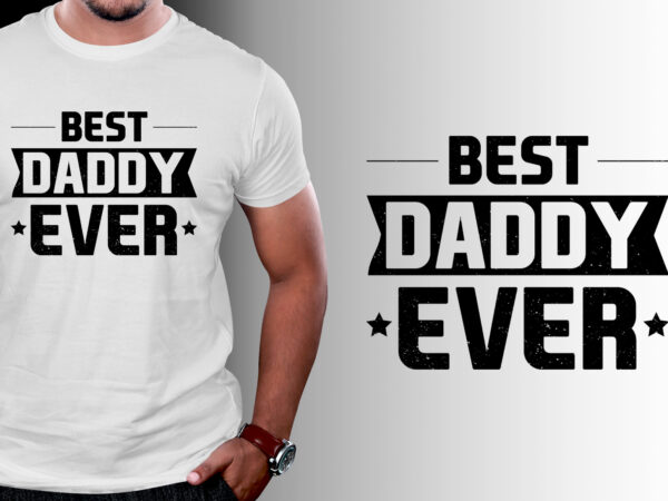 Best daddy ever t-shirt design Best daddy ever t-shirt design