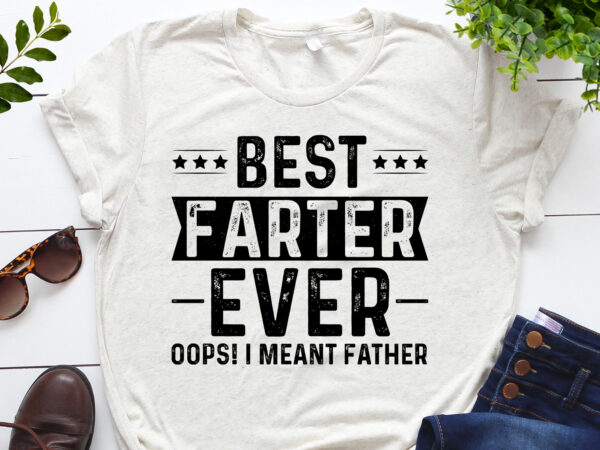 Best farter ever oops i meant father t-shirt design Best farter ever oops i meant father t-shirt design