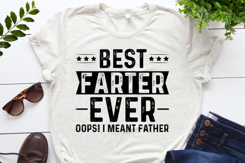 Best Farter Ever Oops I Meant Father T-Shirt Design