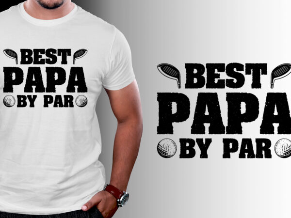 Best papa by par golf t-shirt design Best papa by par golf t-shirt design