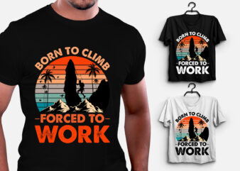 Born to Climb Forced to Work Climbing T-Shirt Design
