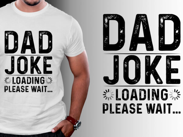 Dad joke loading please wait t-shirt design Dad joke loading please wait t-shirt design
