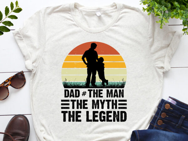 Dad the man the myth the legend t-shirt design Dad the man the myth the legend t-shirt design