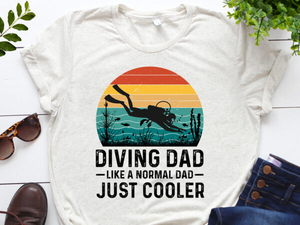 Diving dad like a normal dad just cooler t-shirt design Diving dad like a normal dad just cooler t-shirt design