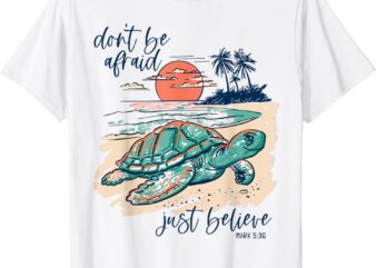 Don’t Be Afraid Just Believe Turtle Beach T-Shirt